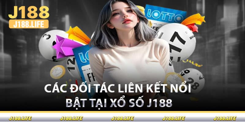 Các Đối Tác Liên Kết Nổi Bật Tại Xổ Số J188