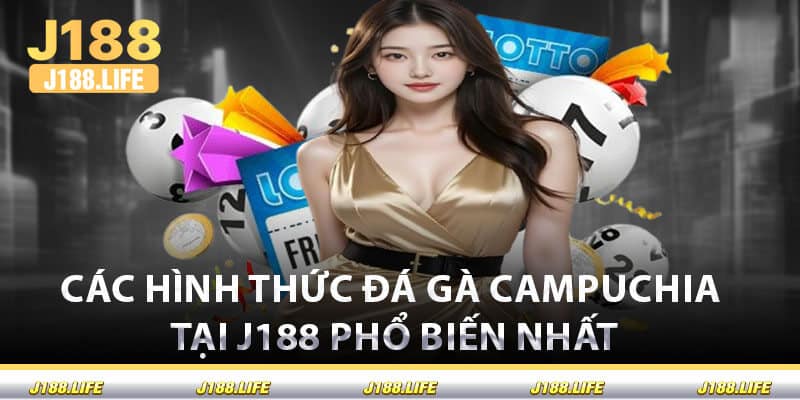 Các Hình Thức Đá Gà Campuchia Tại J188 Phổ Biến Nhất