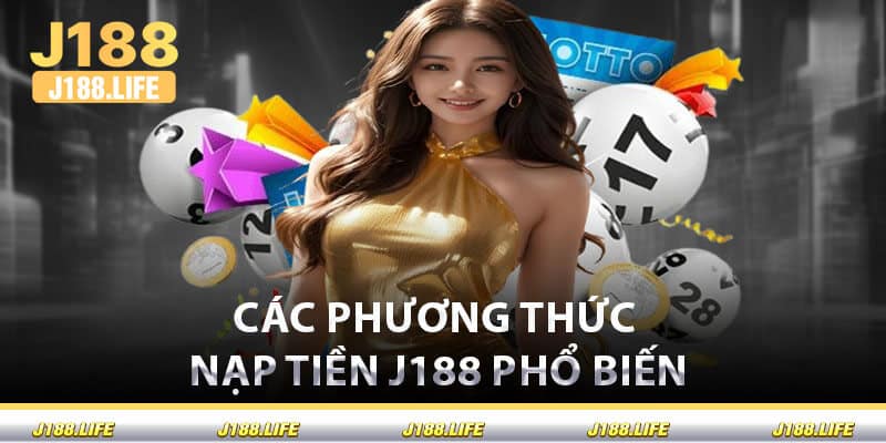 Các Phương Thức Nạp Tiền J188 Phổ Biến