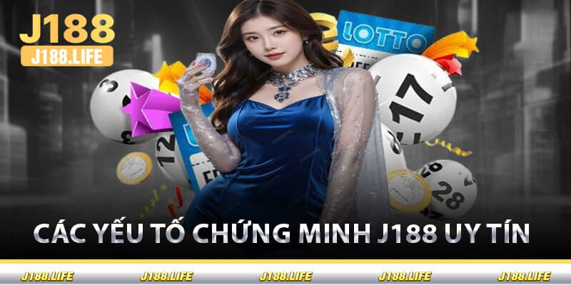Các Yếu Tố Chứng Minh J188 Uy Tín