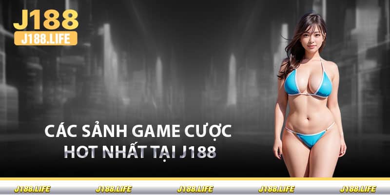 Các sảnh game cược hot nhất tại J188