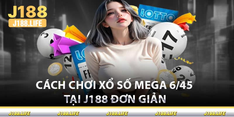 Cách Chơi Xổ Số Mega 6/45 Tại J188 Đơn Giản