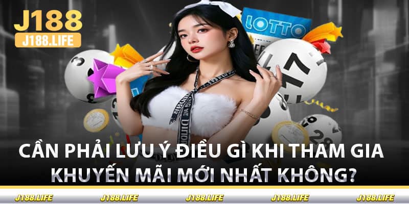 Cần Phải Lưu Ý Điều Gì Khi Tham Gia Khuyến Mãi Mới Nhất Không?