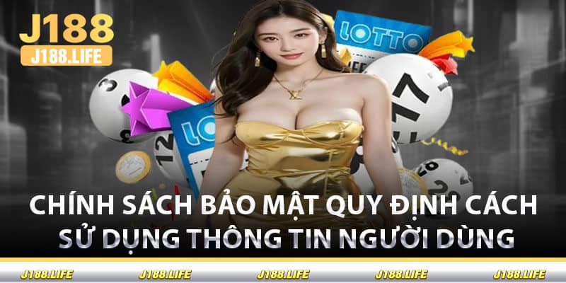 Chính Sách Bảo Mật Quy Định Cách Sử Dụng Thông Tin Người Dùng