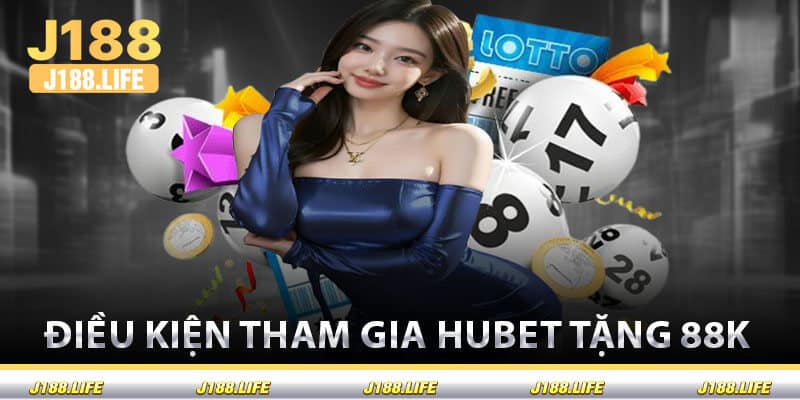 Điều Kiện Tham Gia Hubet Tặng 88k