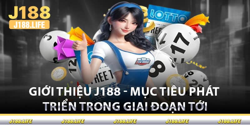 Giới Thiệu J188 - Mục tiêu phát triển TRong Giai Đoạn Tới