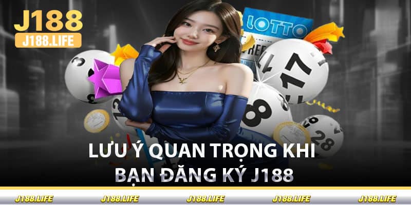 Lưu Ý Quan Trọng Khi Bạn Đăng Ký J188