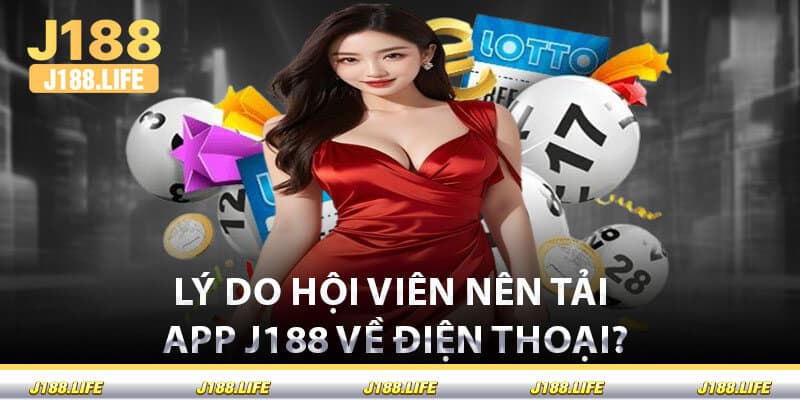 Lý Do Hội Viên Nên Tải App J188 Về Điện Thoại?