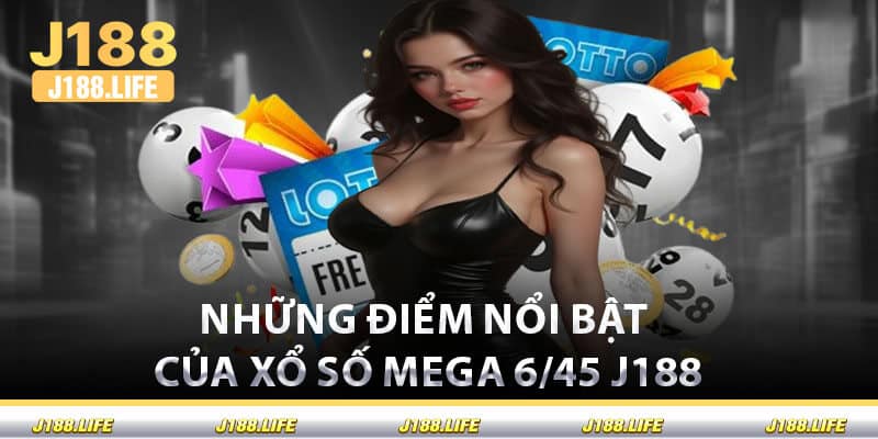 Những Điểm Nổi Bật Của Xổ Số Mega 6/45 J188