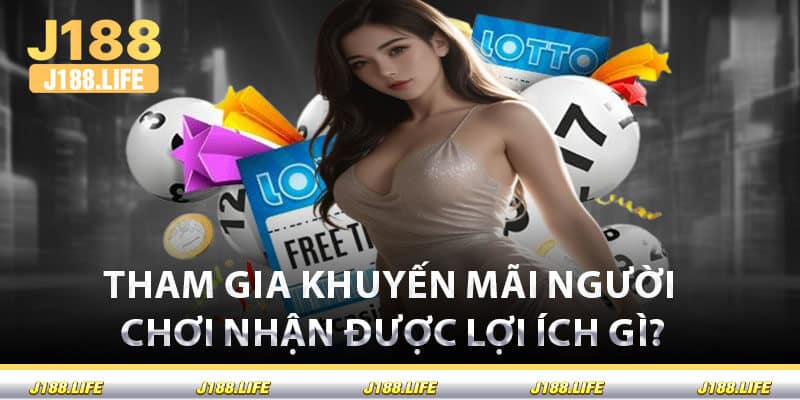 Tham Gia Khuyến Mãi Người Chơi Nhận Được Lợi Ích Gì?